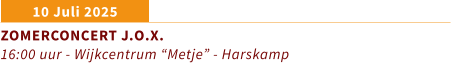 10 Juli 2025 ZOMERCONCERT J.O.X. 16:00 uur - Wijkcentrum “Metje” - Harskamp