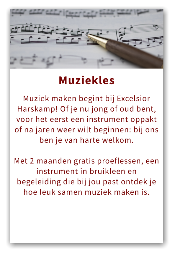 Orkest Muziekles  Muziek maken begint bij Excelsior Harskamp! Of je nu jong of oud bent, voor het eerst een instrument oppakt of na jaren weer wilt beginnen: bij ons ben je van harte welkom.   Met 2 maanden gratis proeflessen, een instrument in bruikleen en begeleiding die bij jou past ontdek je hoe leuk samen muziek maken is.