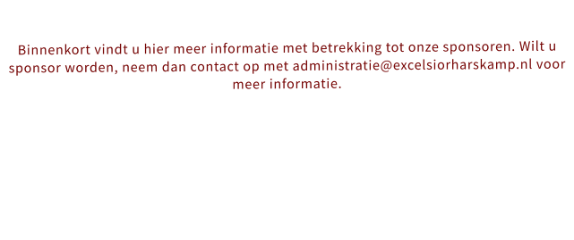 Binnenkort vindt u hier meer informatie met betrekking tot onze sponsoren. Wilt u sponsor worden, neem dan contact op met administratie@excelsiorharskamp.nl voor meer informatie.